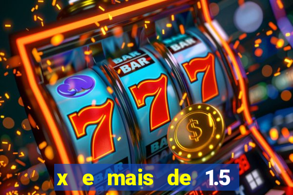 x e mais de 1.5 betano o que significa